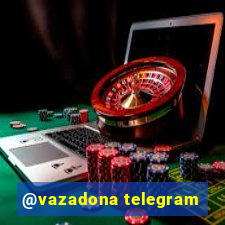 @vazadona telegram